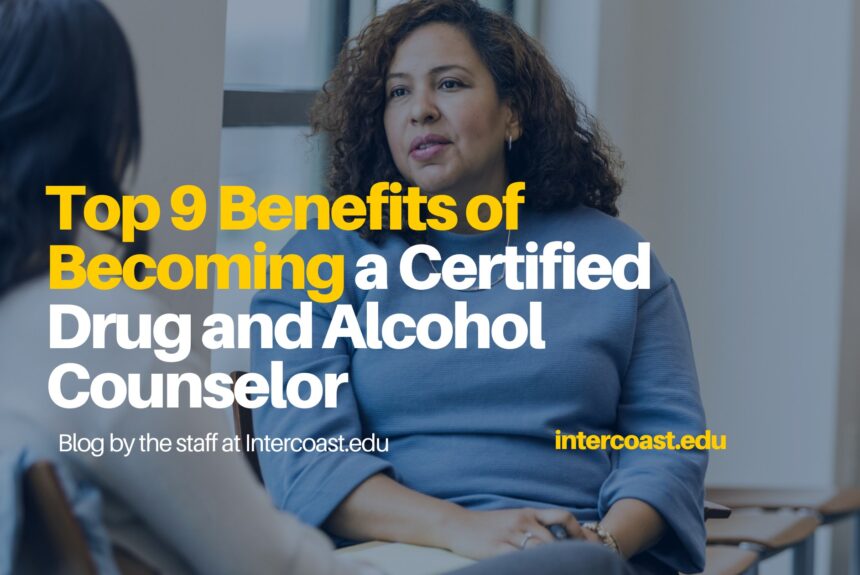 Top 9 Benefits of Becoming a Certified Drug and Alcohol Counselor