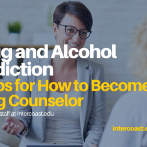 Drug and Alcohol Addiction: 9 Tips for How to Become a Drug Counselor