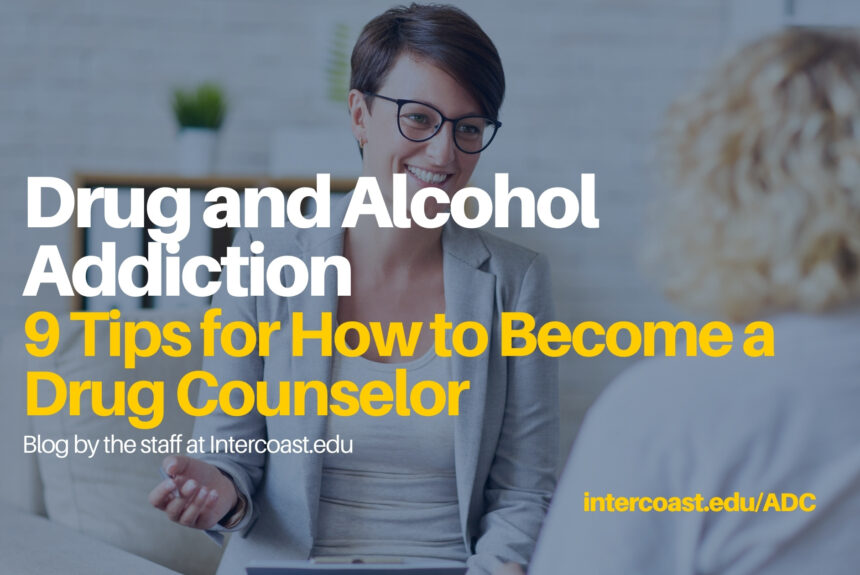 Drug and Alcohol Addiction: 9 Tips for How to Become a Drug Counselor