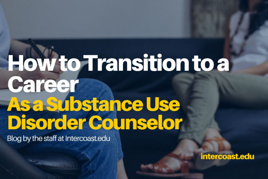 How to Transition to a Career as a Substance Use Disorder Counselor