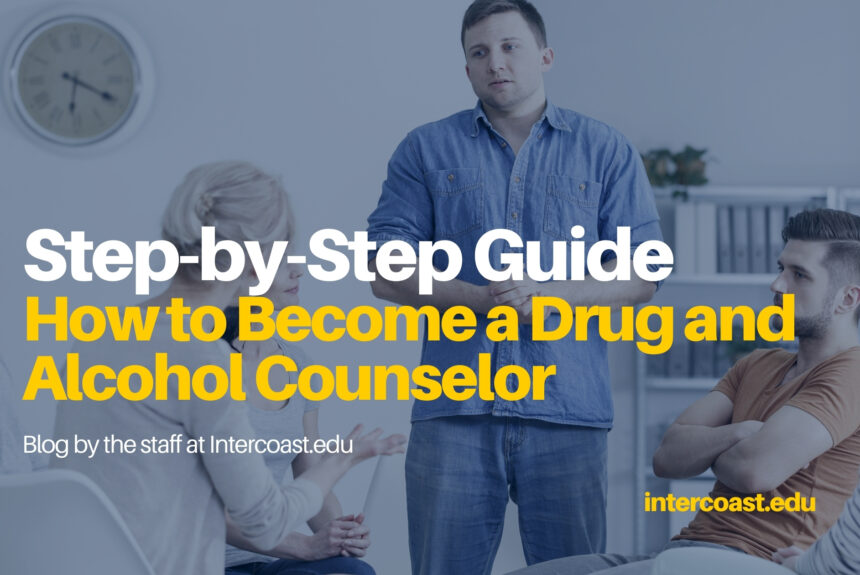 Make a Difference and Change Lives: A Step-by-Step Guide on How to Become a Drug and Alcohol Counselor