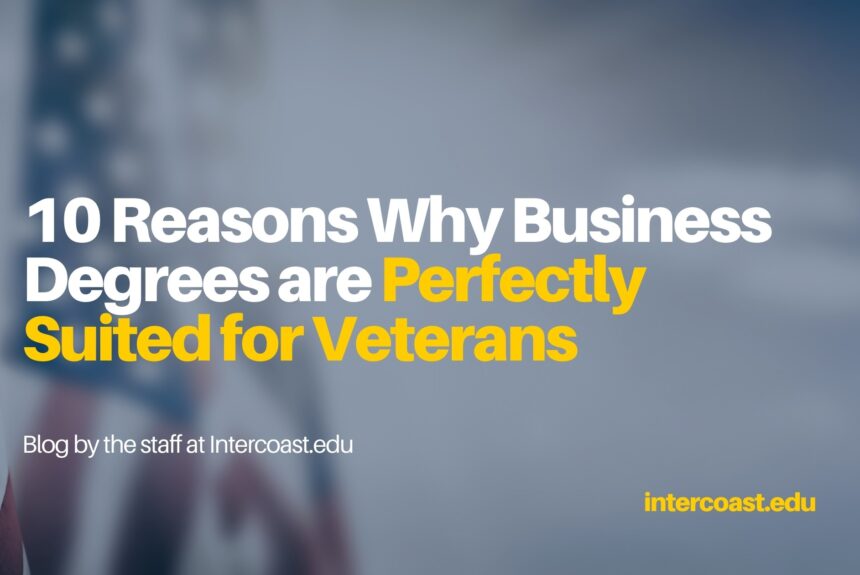 10 Reasons Why Business Degrees are Perfectly Suited for Veterans