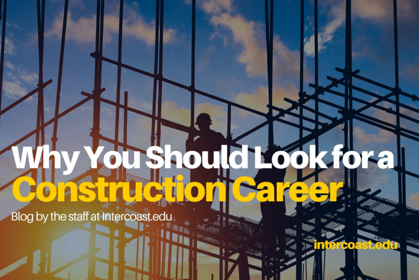 Why You Should Look for a Construction Career