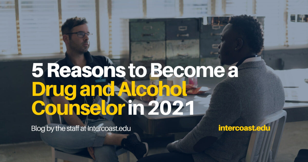 5 Reasons To Become A Drug And Alcohol Counselor In 2021 Intercoast Colleges 2812