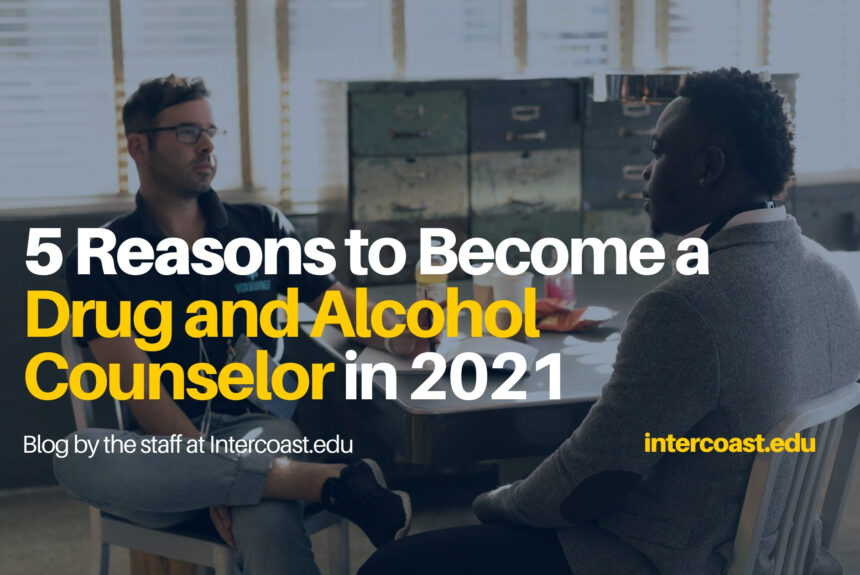 5 Reasons to Become a Drug and Alcohol Counselor in 2021