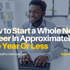 How to Start a Whole New Career In Approximately One Year Or Less