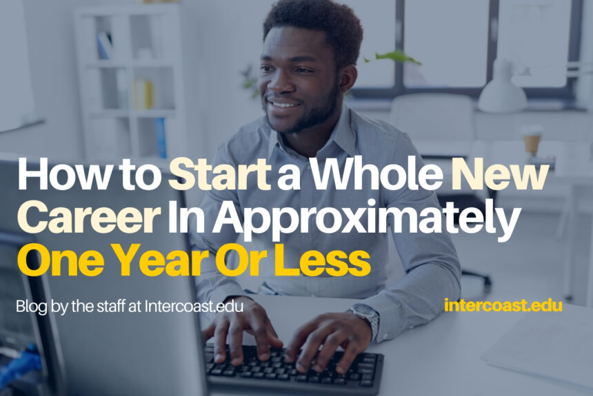 How to Start a Whole New Career In Approximately One Year Or Less