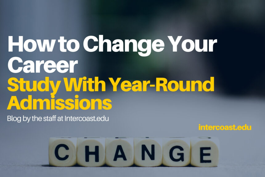 Consider a Career Change Anytime in the Year – Talk with a School That Accepts Your-Round Admissions