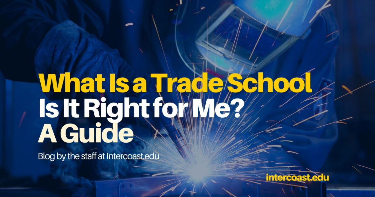 Is a Trade School Right For Me? - InterCoast Colleges