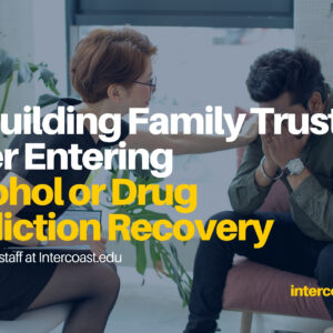 Rebuilding Family Trust After Entering Alcohol or Drug Addiction Recovery