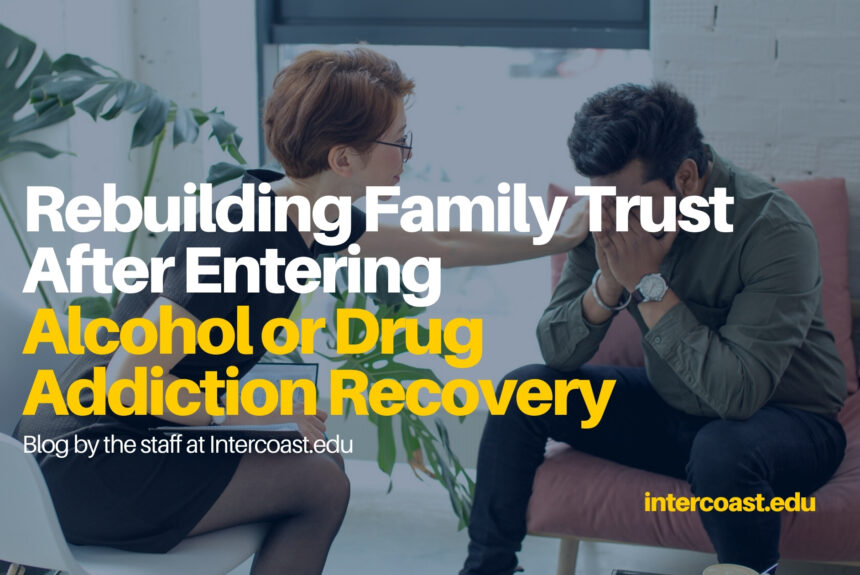 Rebuilding Family Trust After Entering Alcohol or Drug Addiction Recovery