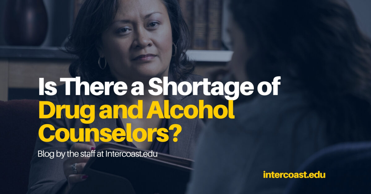 Is There A Shortage Of Drug And Alcohol Counselors Intercoast Colleges 