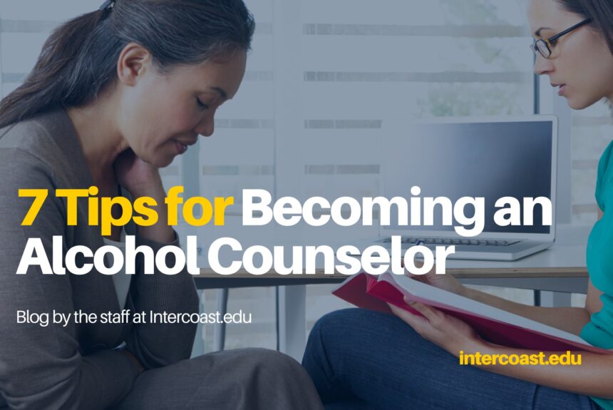 7 Tips for Becoming an Alcohol Counselor