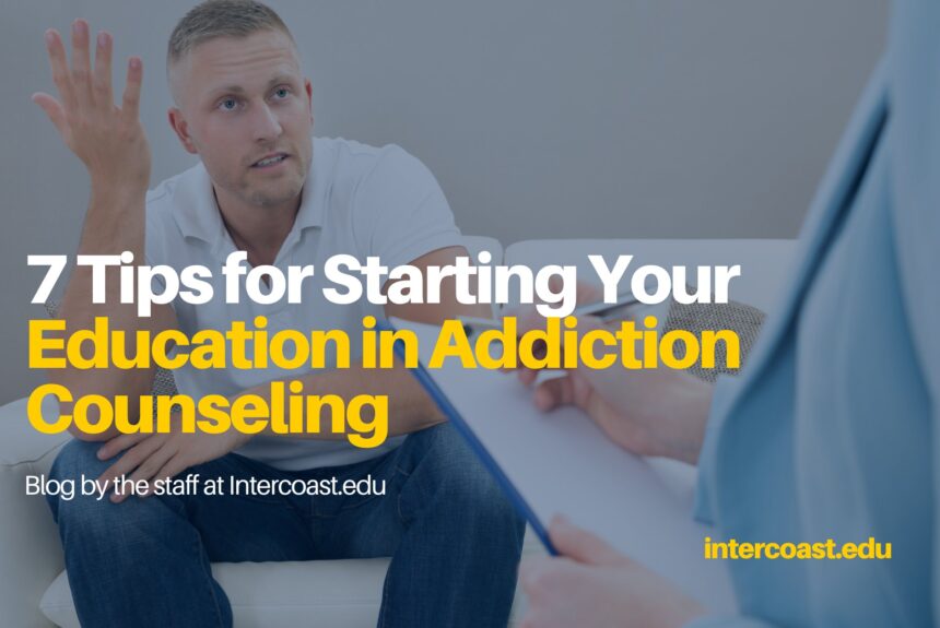 7 Tips for Starting Your Education in Addiction Counseling