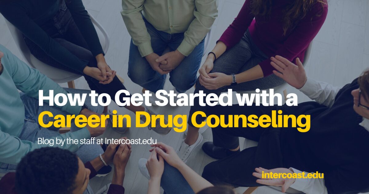 How to Get Started with a Career in Drug Counseling - InterCoast Colleges