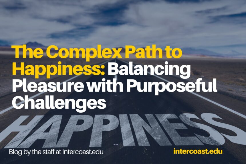 The Complex Path to Happiness: Balancing Pleasure with Purposeful Challenges