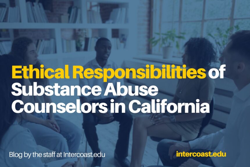 ​Ethical Responsibilities of Substance Abuse Counselors in California: Providing Culturally Sensitive Care